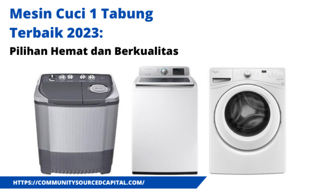 Mesin Cuci 1 Tabung Terbaik 2023: Pilihan Hemat dan Berkualitas
